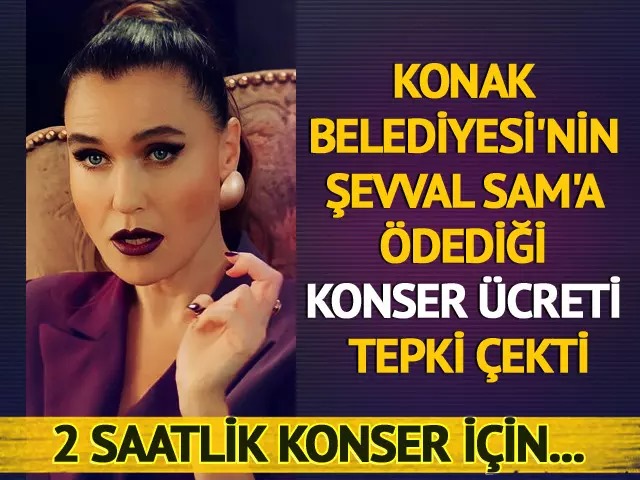 Konak Belediyesi'nin Şevval Sam'a ödediği konser ücreti gündemde! 2 saatlik konser için...