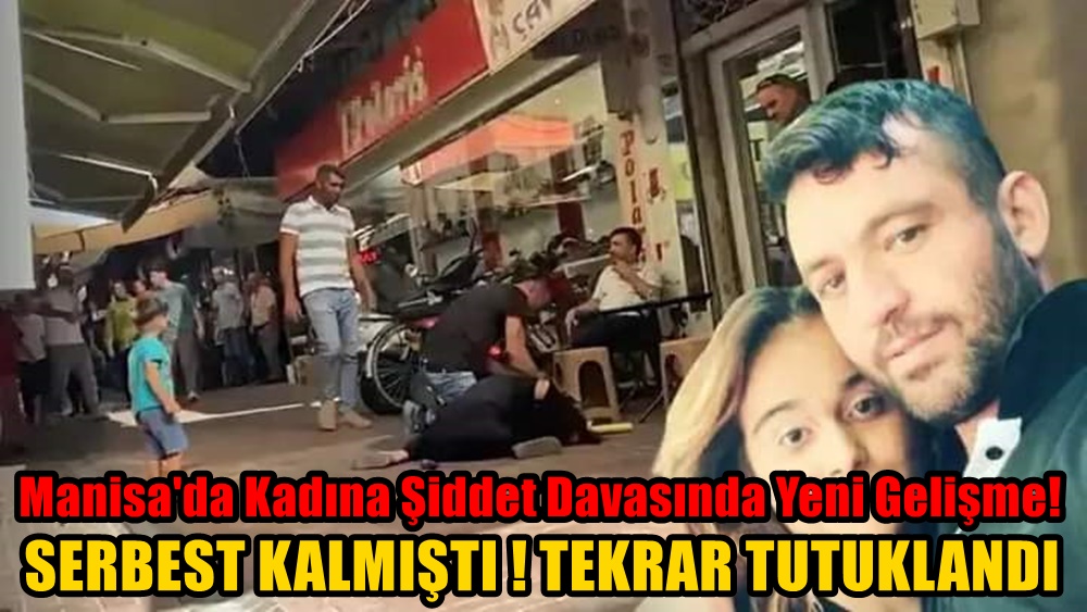 Manisa'da Kadına Şiddet Davasında Yeni Gelişme!