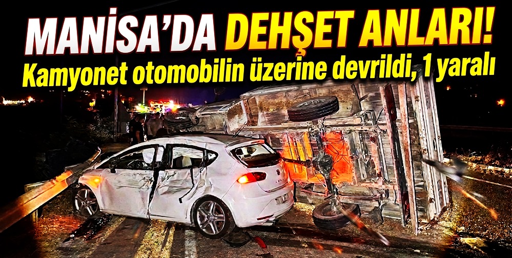  Manisa'da otomobil ile kamyonet çarpıştı: 1 yaralı