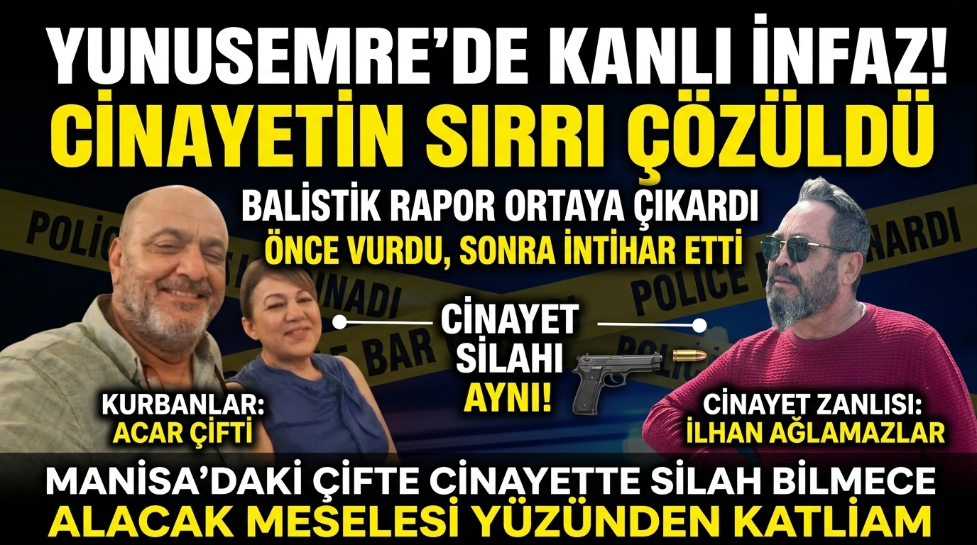 MANİSA’DAKİ ÇİFTE CİNAYETTE SİLAH BİLMECESİNİ BALİSTİK ÇÖZDÜ: ÖNCE VURDU, SONRA İNTİHAR ETTİ
