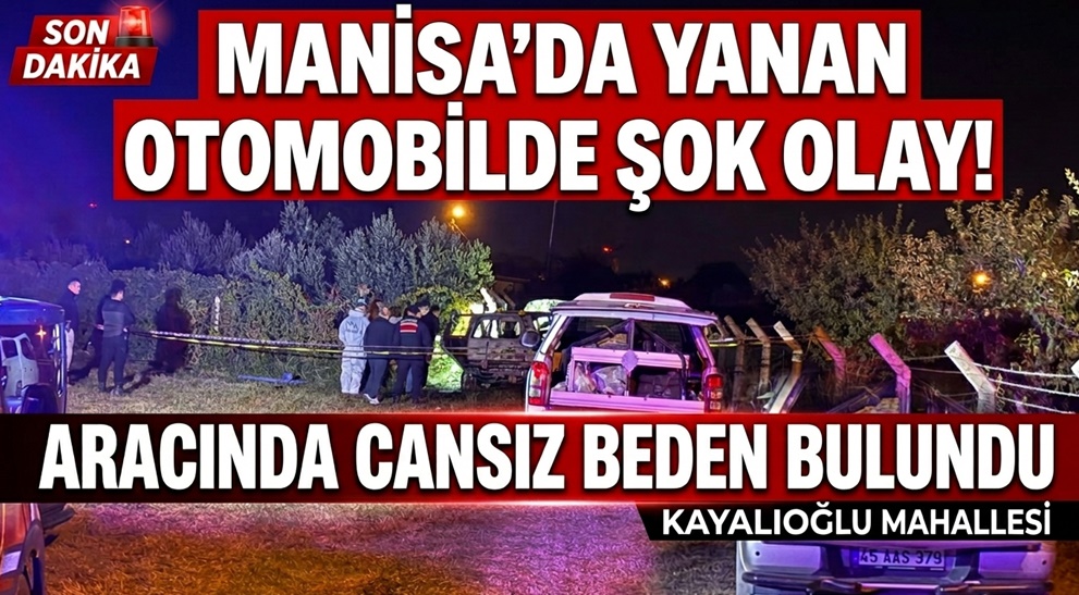 Manisa'da Yanan Otomobilde Korkunç Manzara: Bir Kişinin Cansız Bedeni Bulundu