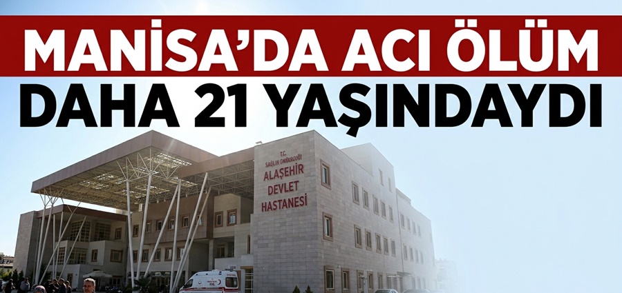Manisa'da 21 yaşındaki genç hayatını kaybetti